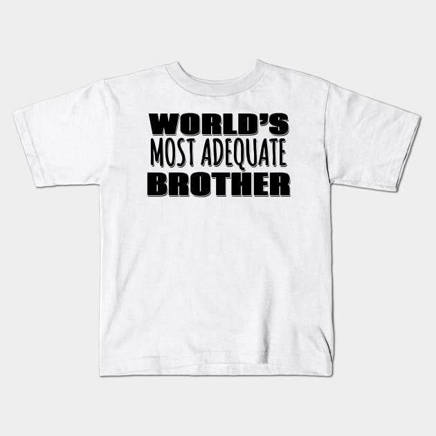 World's Most Adequate Brother Kids T-Shirt by Mookle